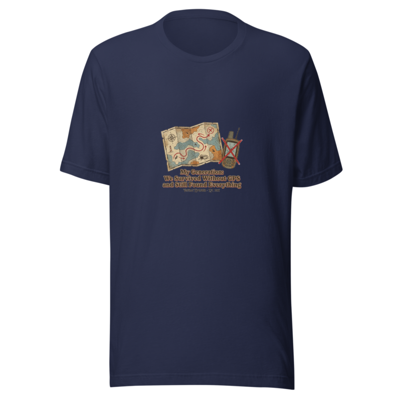 My Generation: We Survived Without GPS and Still Found Everything - tshirt