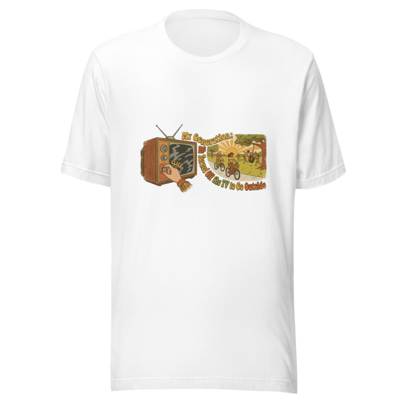 My Generation: We Turned Off the TV to Go Outside - tshirt