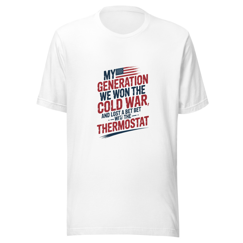 My Generation: We Won the Cold War and Lost a Bet with a Thermostat - tshirt