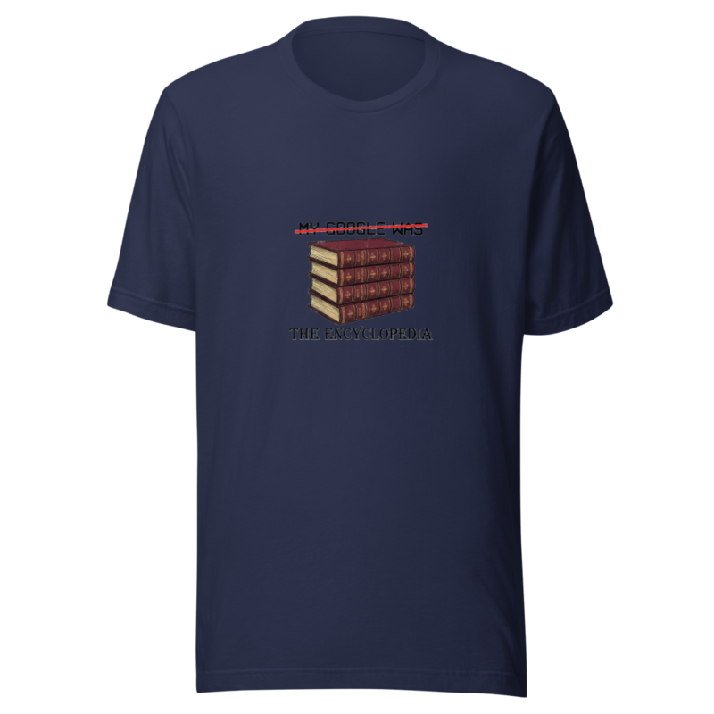 My Google Was The Encyclopedia - tshirt