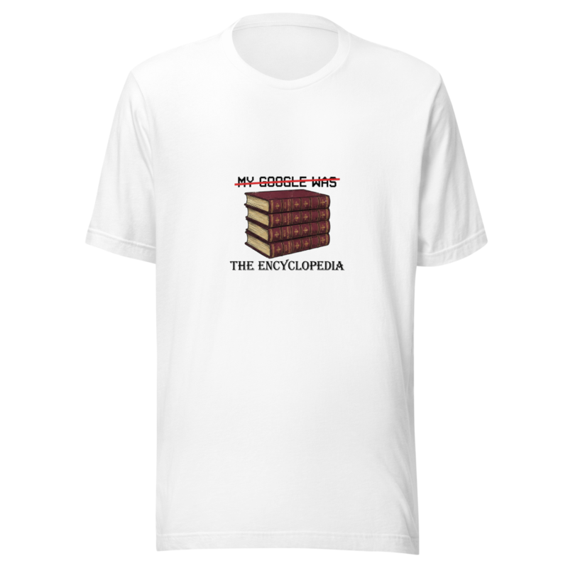 My Google Was The Encyclopedia - tshirt