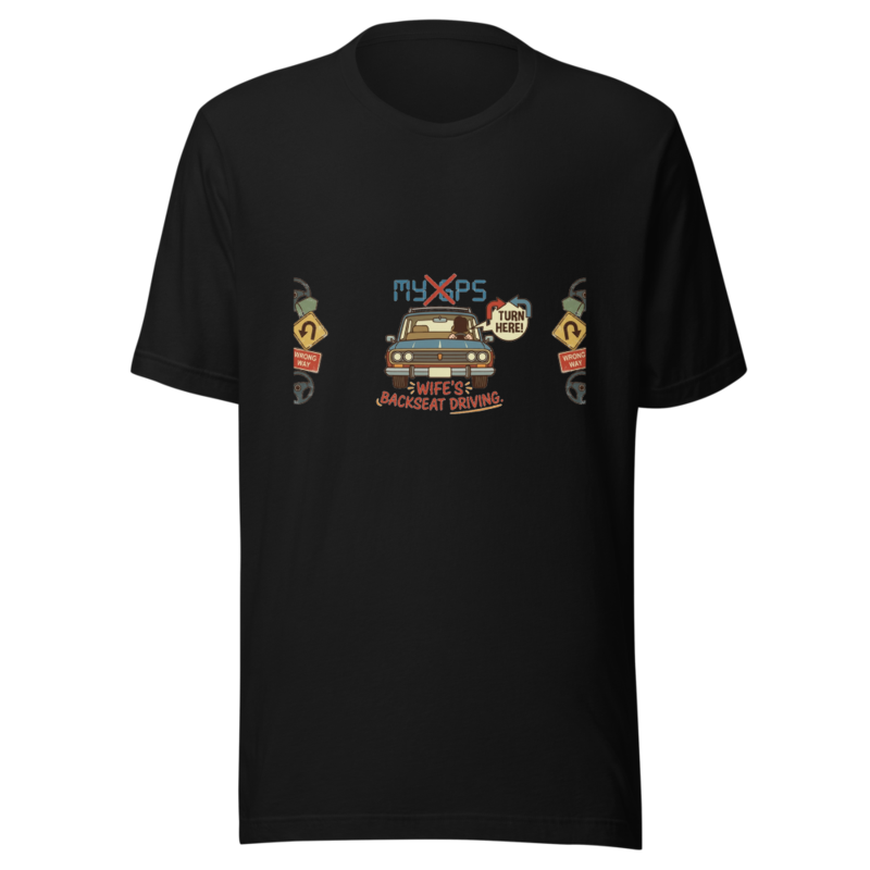 My GPS Is My Wife's Backseat Driving - tshirt