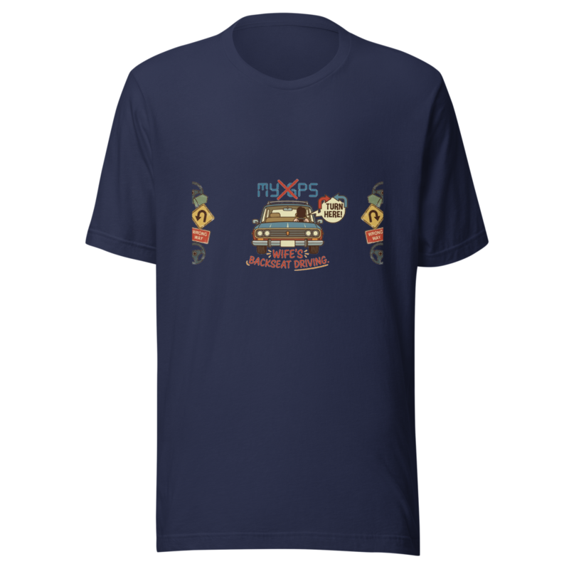 My GPS Is My Wife's Backseat Driving - tshirt