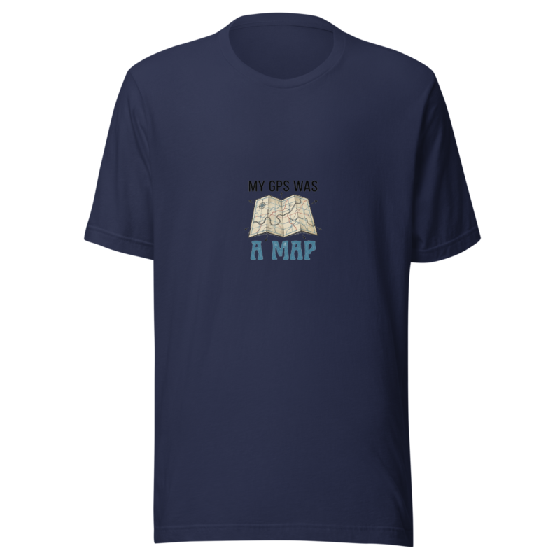 My GPS Was A Map - tshirt