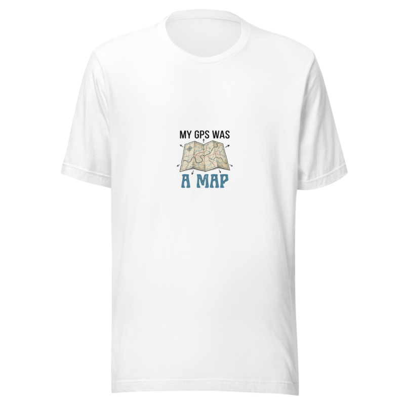 My GPS Was A Map - tshirt
