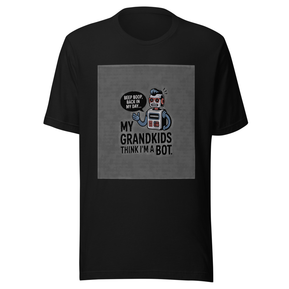 My Grandkids Think I'm a Bot - tshirt
