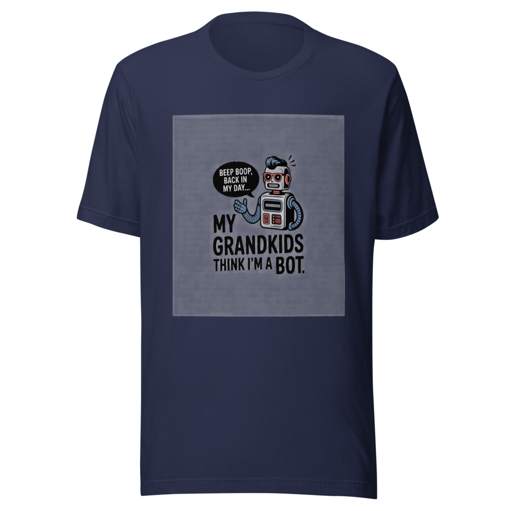 My Grandkids Think I'm a Bot - tshirt