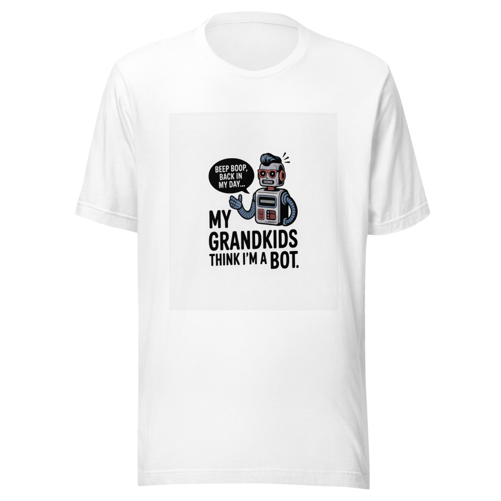 My Grandkids Think I'm a Bot - tshirt