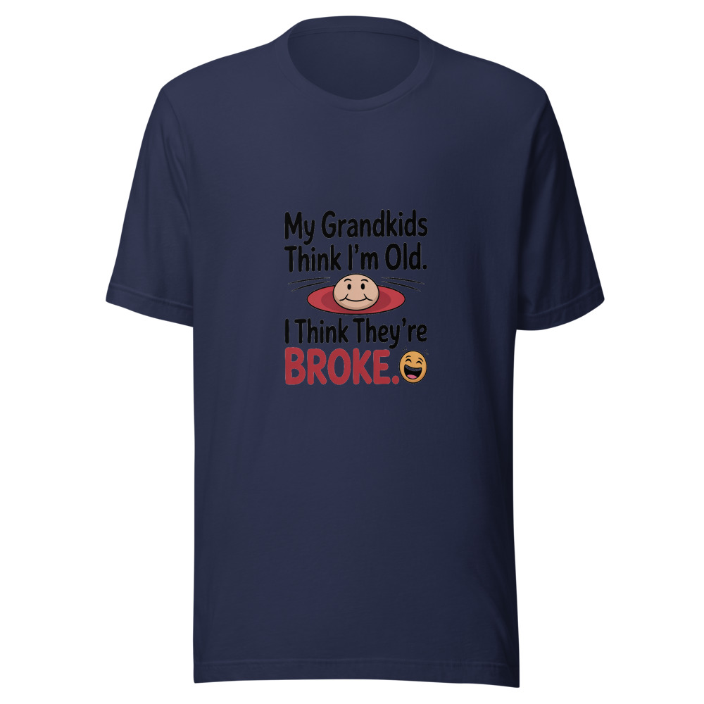 My Grandkids Think I'm Old. I Think They're Broke. - tshirt