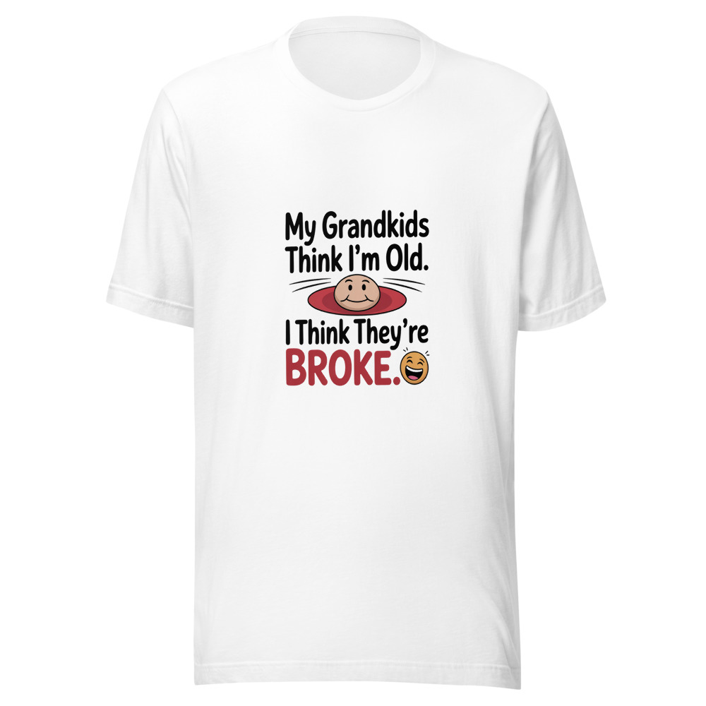 My Grandkids Think I'm Old. I Think They're Broke. - tshirt