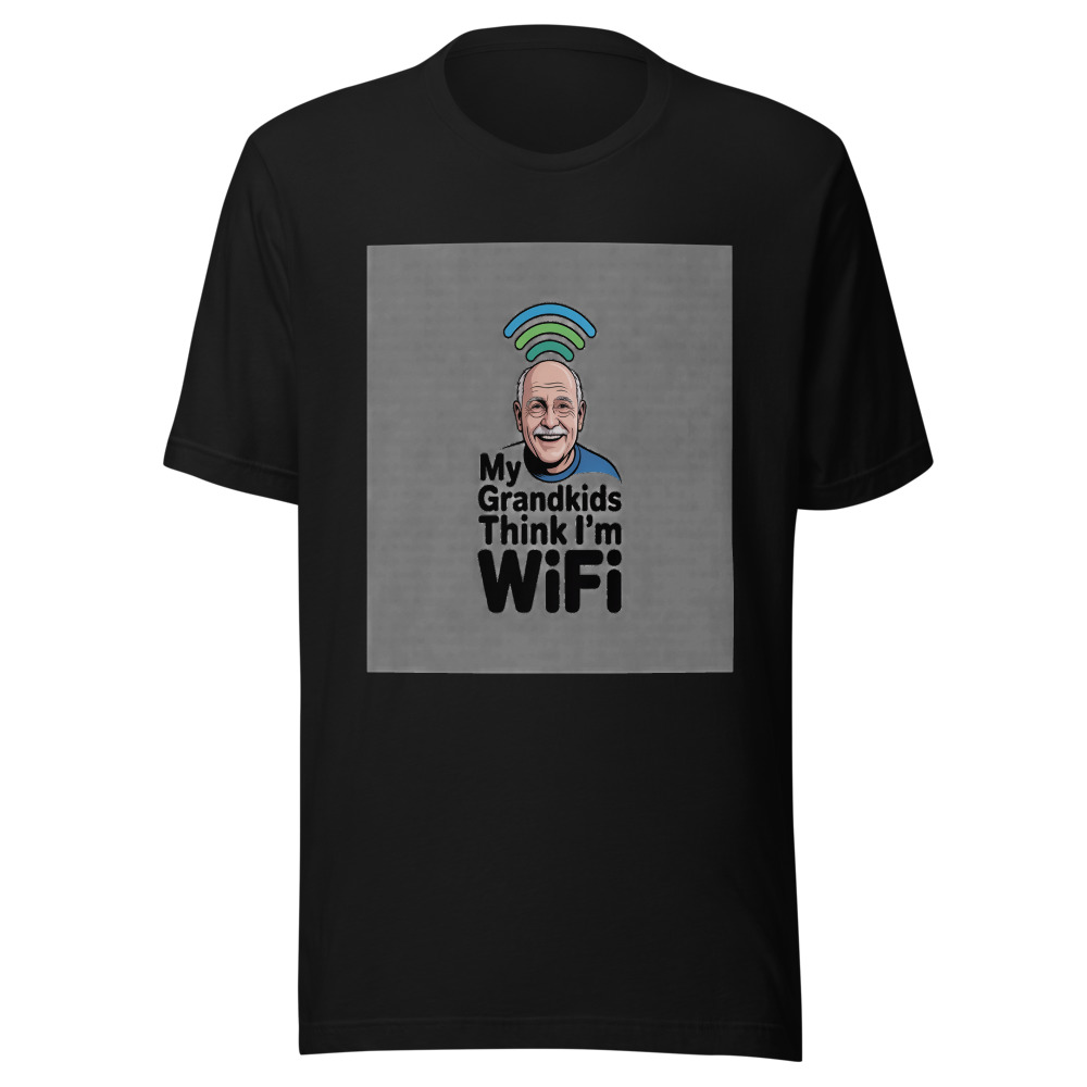 My Grandkids Think I'm WiFi - tshirt
