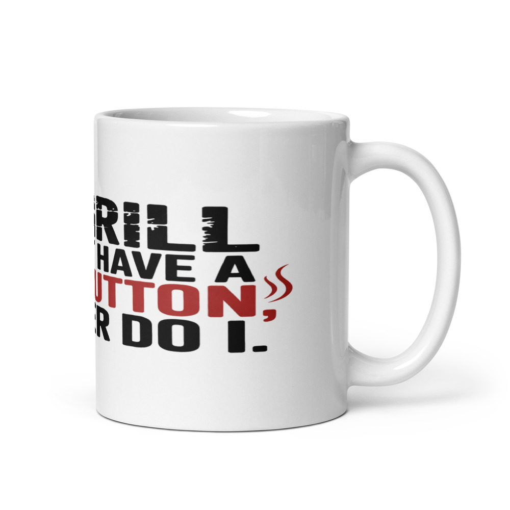 MY GRILL DOESN'T HAVE A WIFI BUTTON. NEITHER DO I. - mug