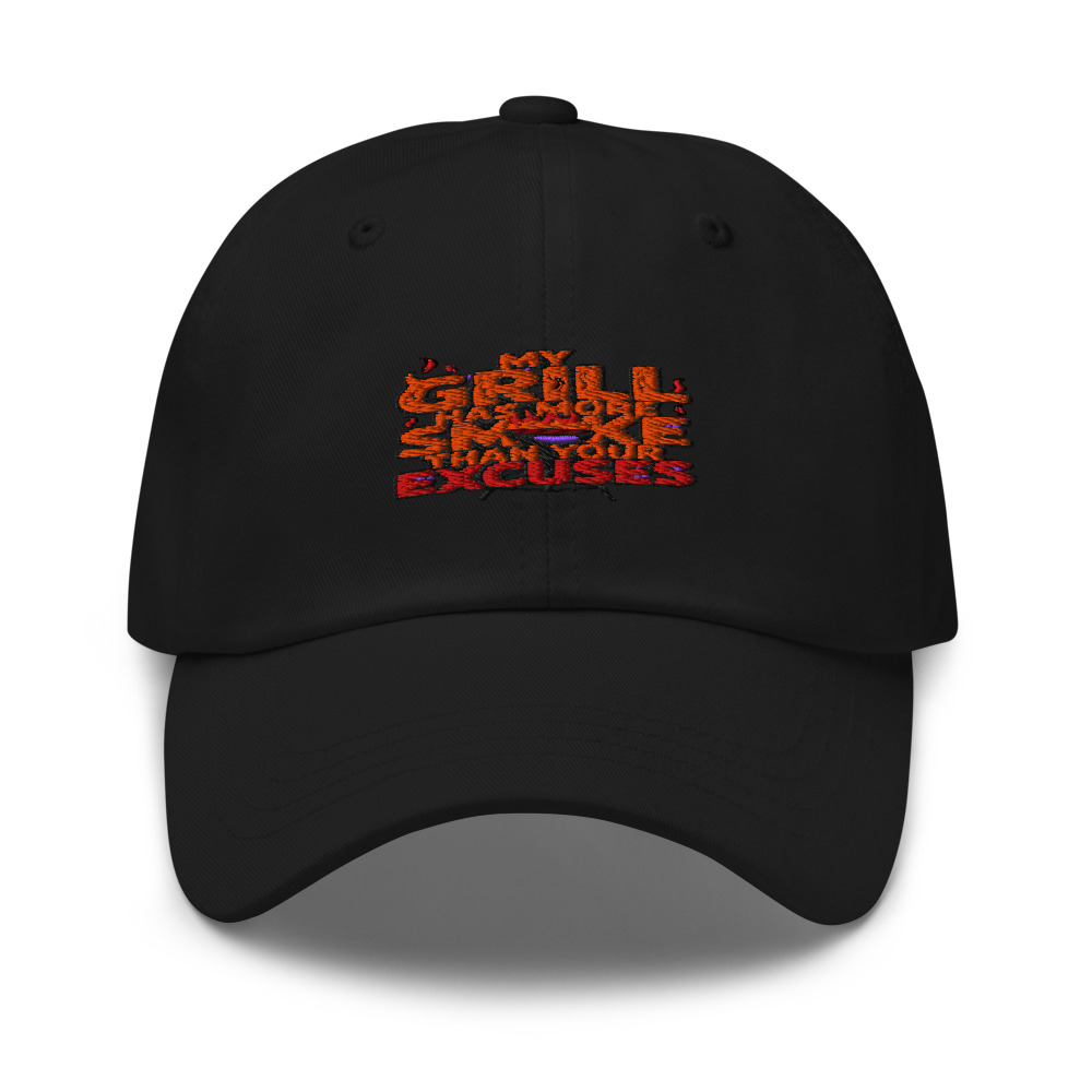 MY GRILL HAS MORE SMOKE THAN YOUR EXCUSES - hat