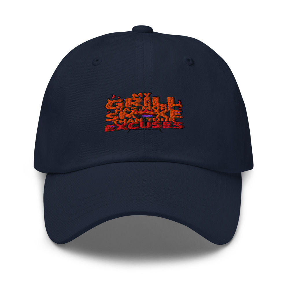 MY GRILL HAS MORE SMOKE THAN YOUR EXCUSES - hat
