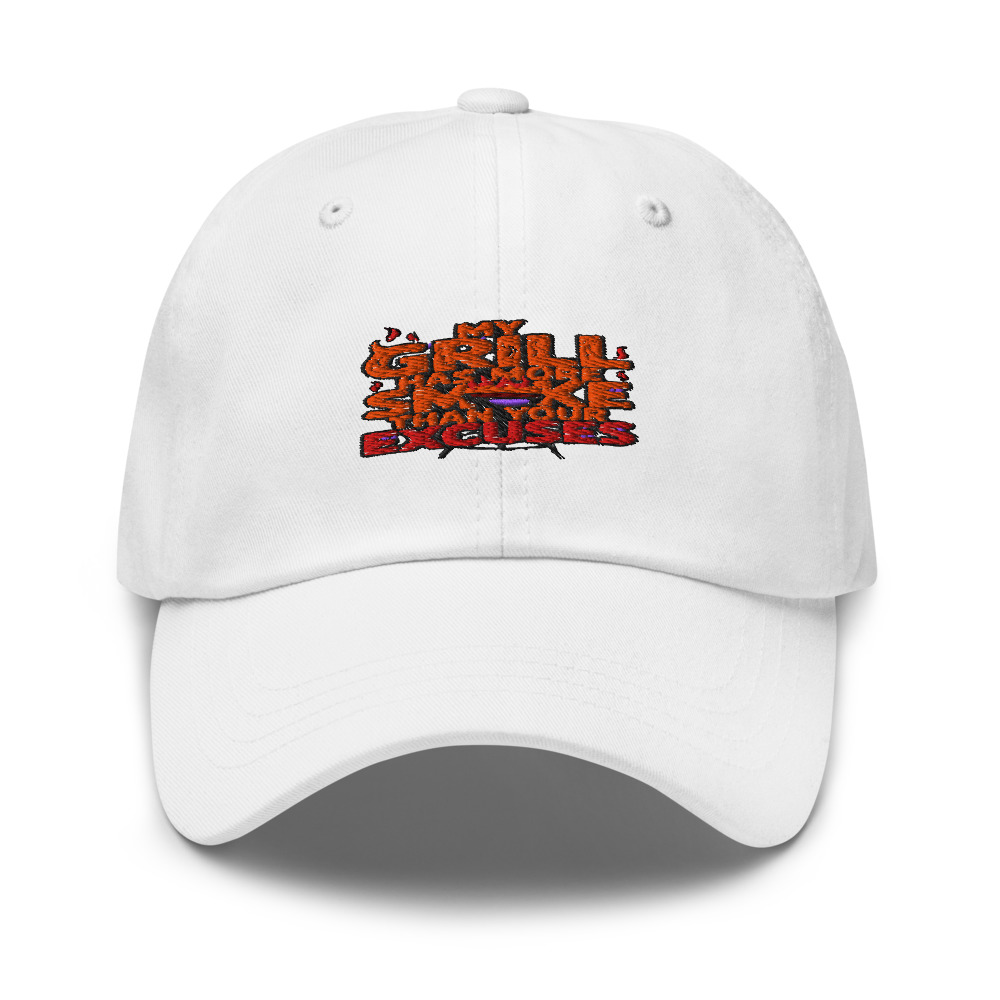 MY GRILL HAS MORE SMOKE THAN YOUR EXCUSES - hat