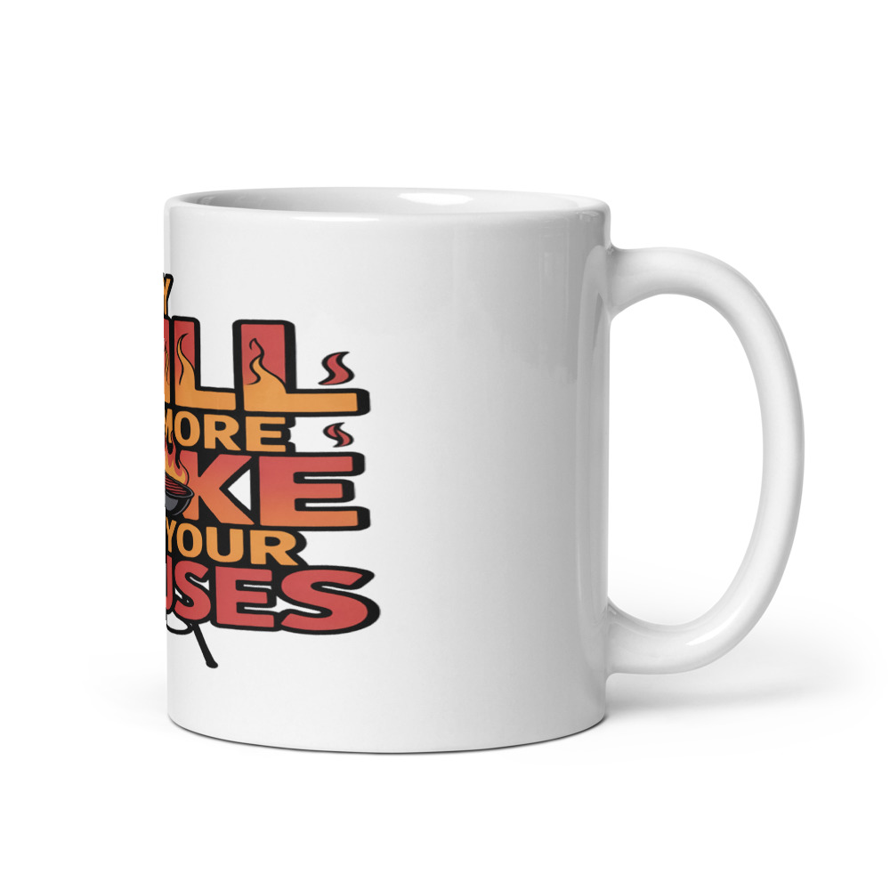 MY GRILL HAS MORE SMOKE THAN YOUR EXCUSES - mug