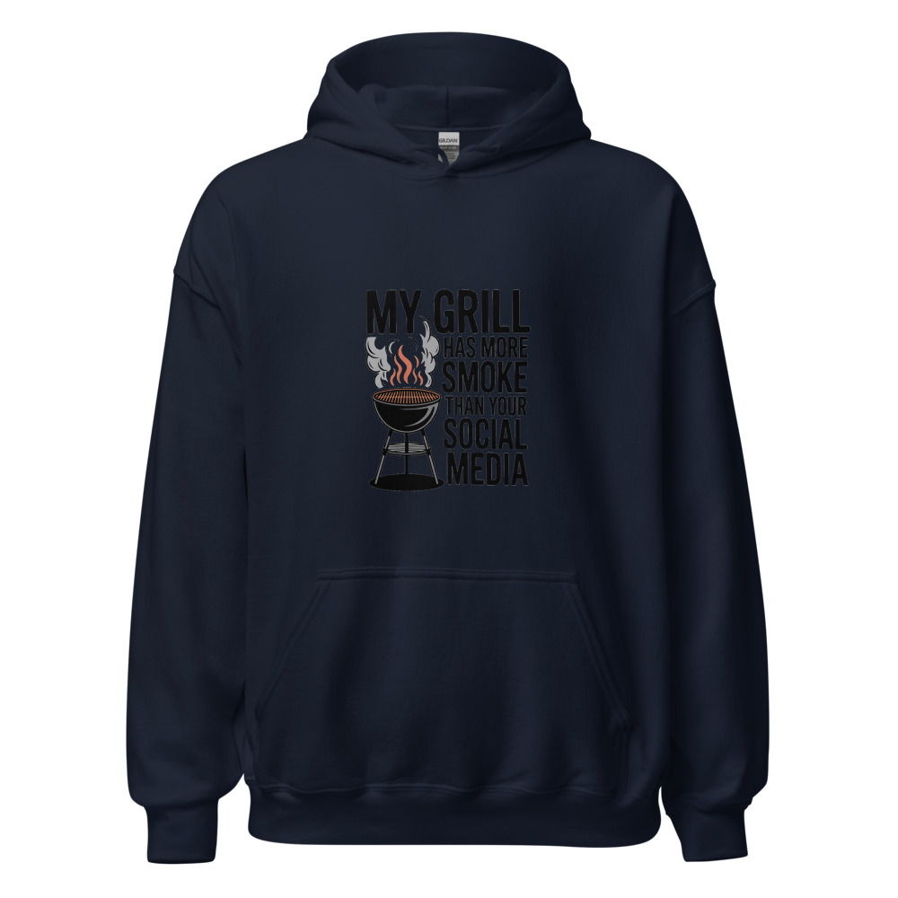 MY GRILL HAS MORE SMOKE THAN YOUR SOCIAL MEDIA - hoodie