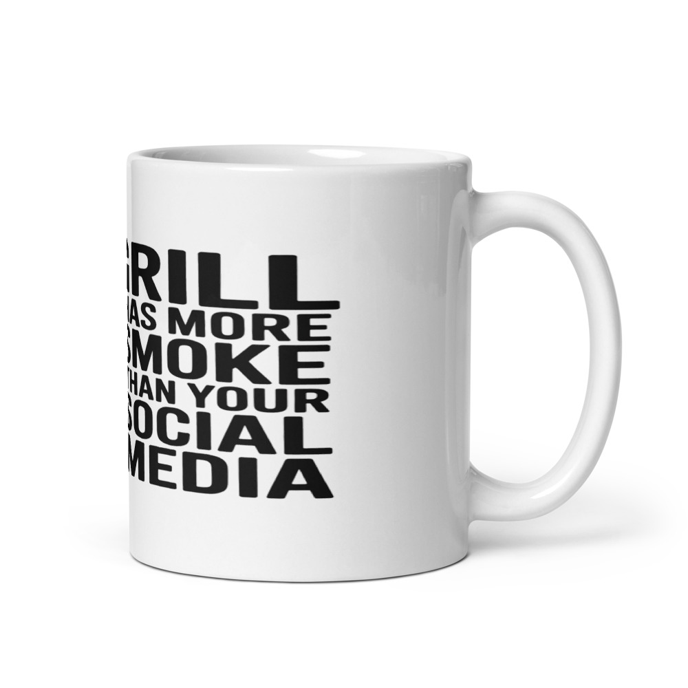 MY GRILL HAS MORE SMOKE THAN YOUR SOCIAL MEDIA - mug