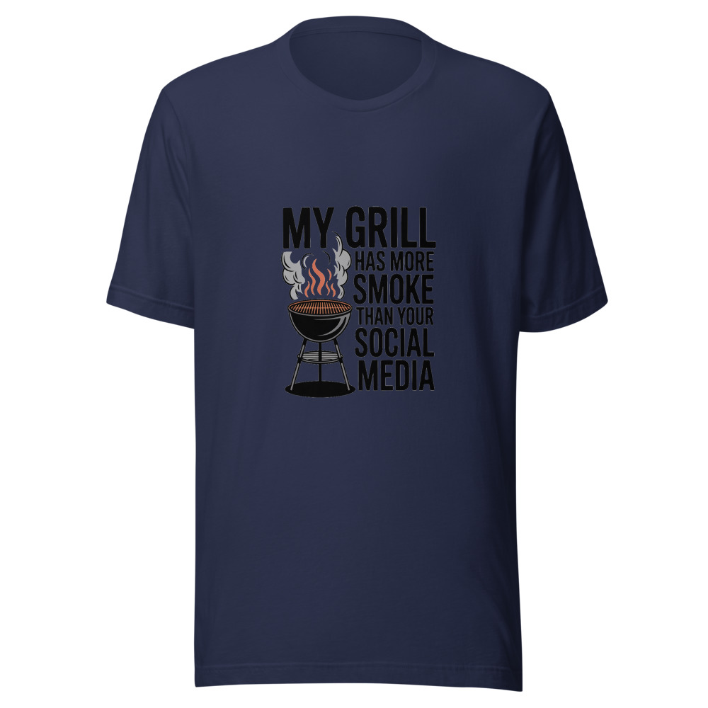 MY GRILL HAS MORE SMOKE THAN YOUR SOCIAL MEDIA - tshirt