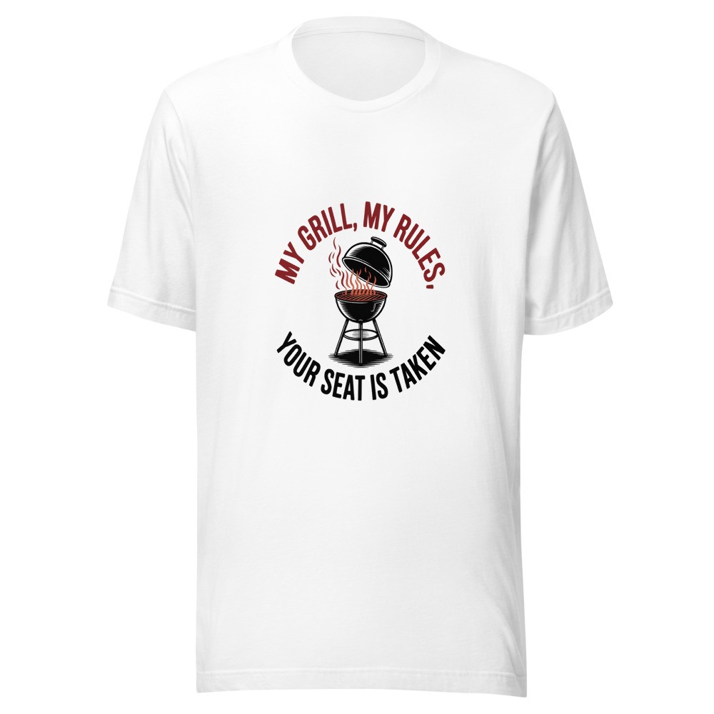 My Grill, My Rules, Your Seat Is Taken - tshirt