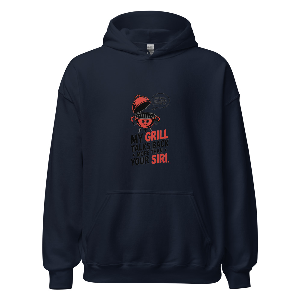 MY GRILL TALKS BACK MORE THAN YOUR SIRI - hoodie