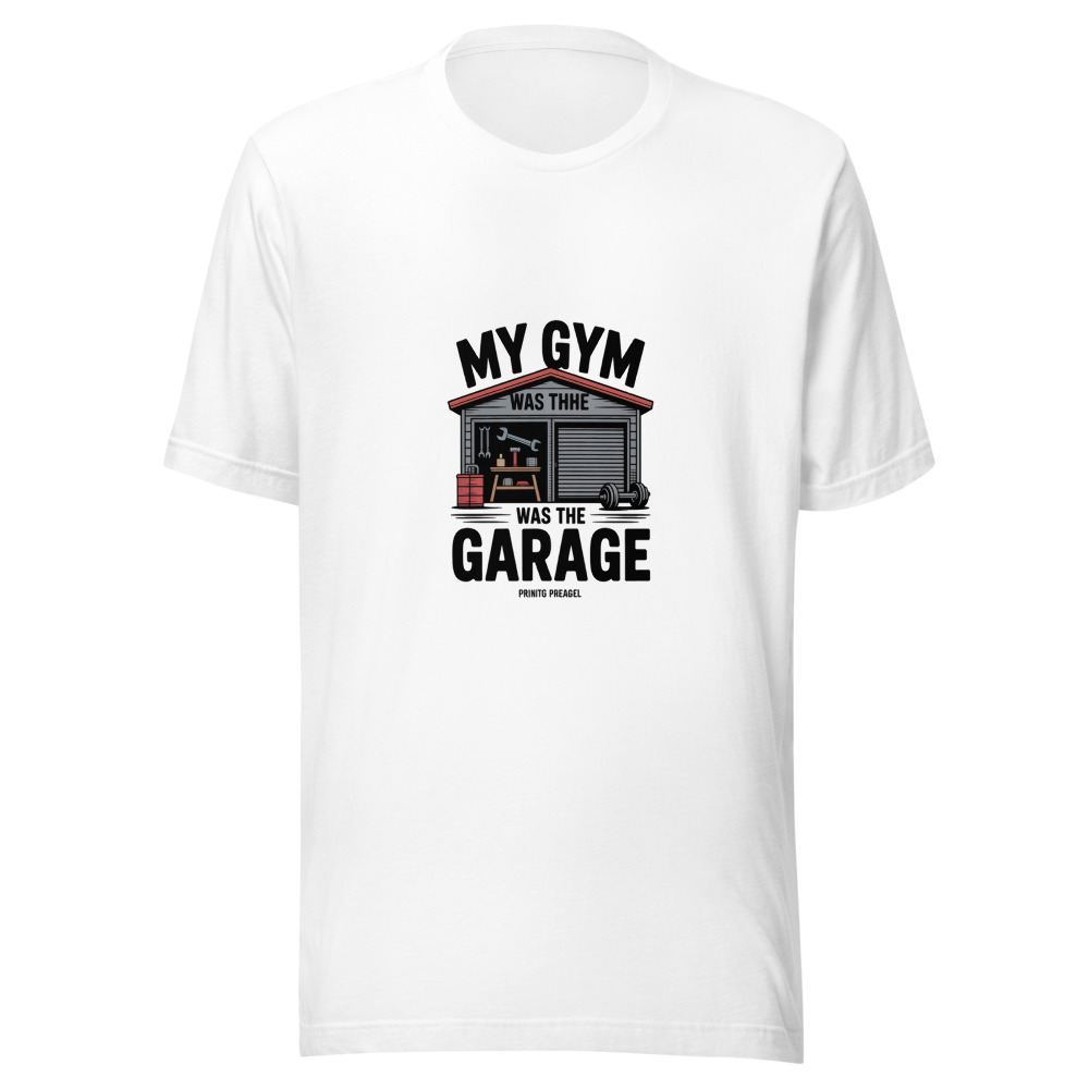 My Gym Was the Garage - tshirt