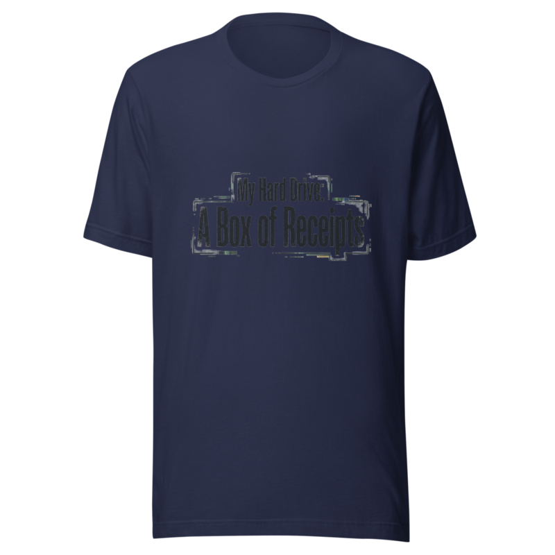 My Hard Drive: A Box of Receipts - tshirt