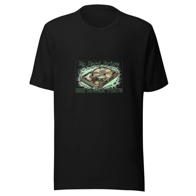 My Hard Drive Had Moving Parts - tshirt