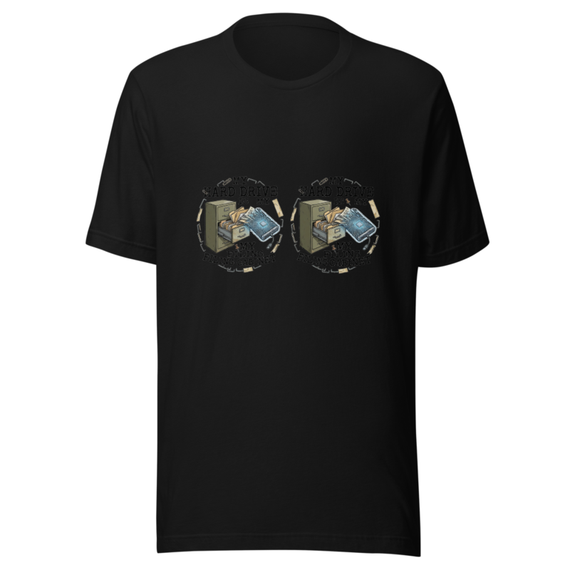 My Hard Drive Is My Filing Cabinet - tshirt