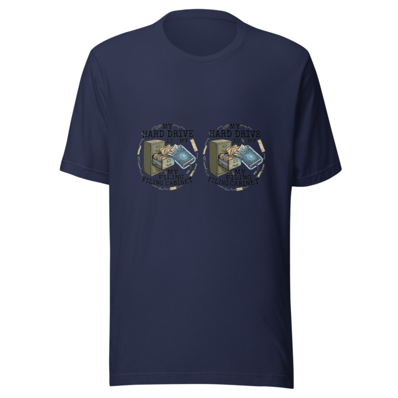 My Hard Drive Is My Filing Cabinet - tshirt