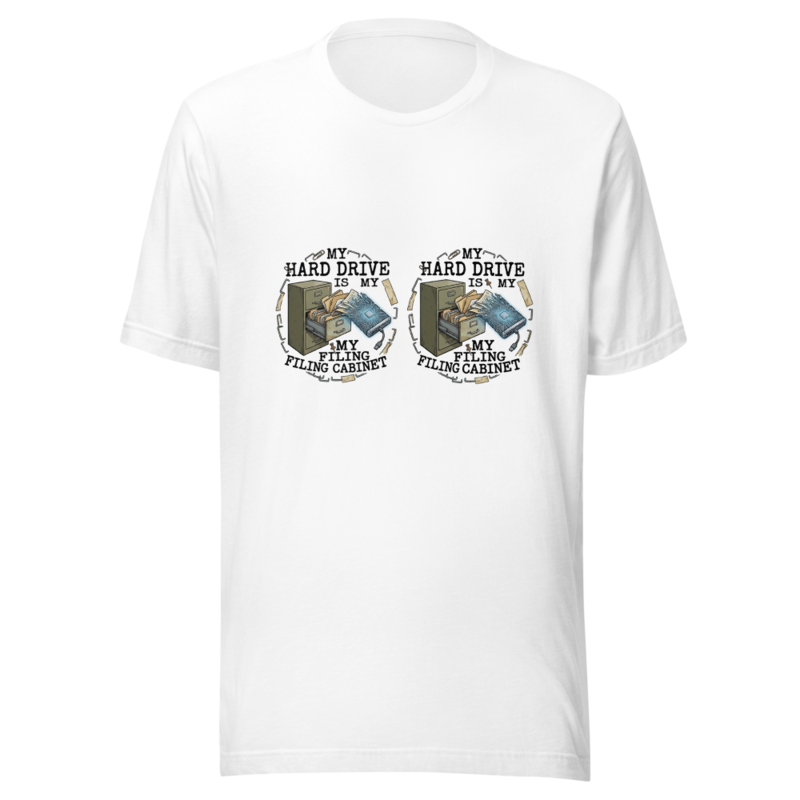 My Hard Drive Is My Filing Cabinet - tshirt
