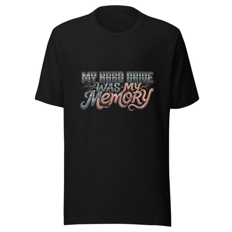 My Hard Drive Was My Memory - tshirt