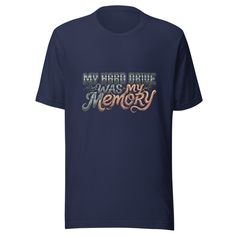 My Hard Drive Was My Memory - tshirt