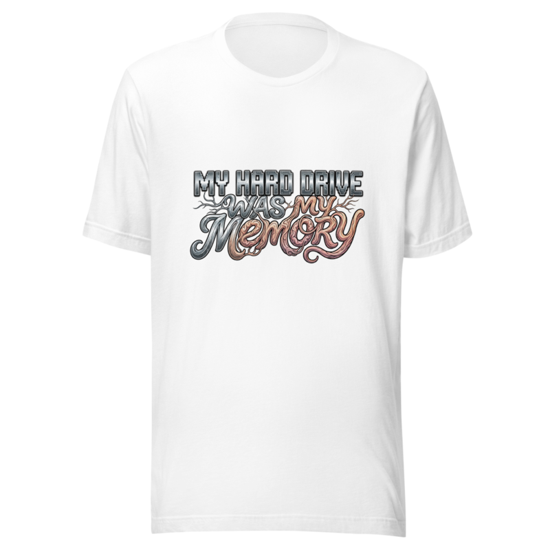 My Hard Drive Was My Memory - tshirt