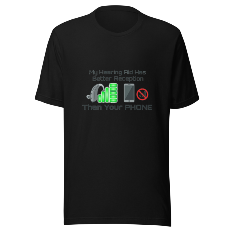 My Hearing Aid Has Better Reception Than Your Phone - tshirt