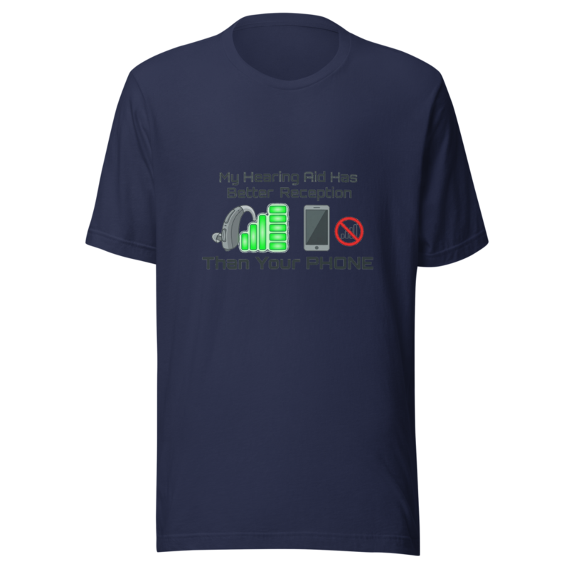 My Hearing Aid Has Better Reception Than Your Phone - tshirt