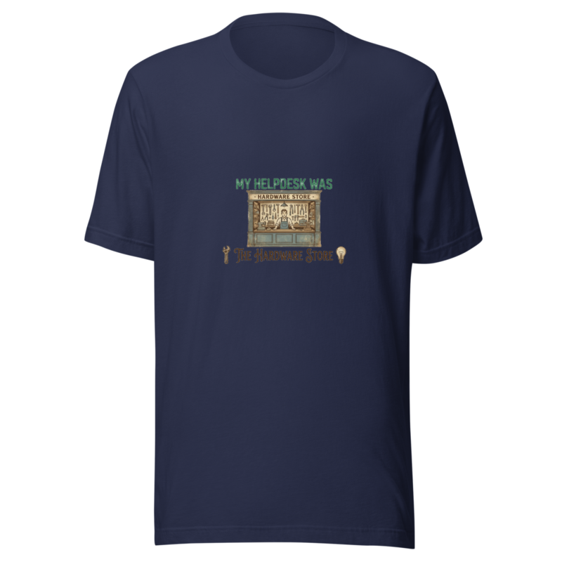 My Helpdesk Was The Hardware Store - tshirt