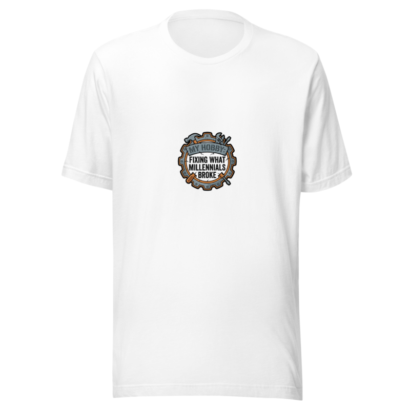 My Hobby: Fixing What Millennials Broke - tshirt