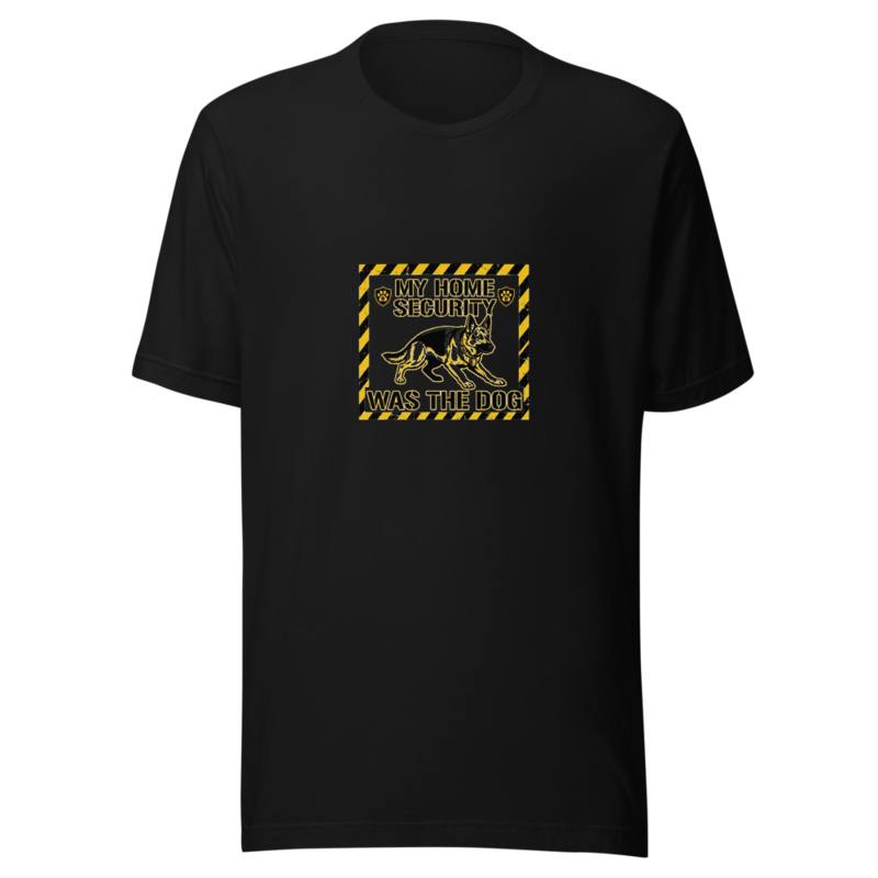 My Home Security Was The Dog - tshirt