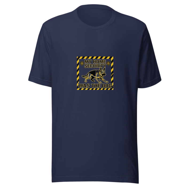 My Home Security Was The Dog - tshirt