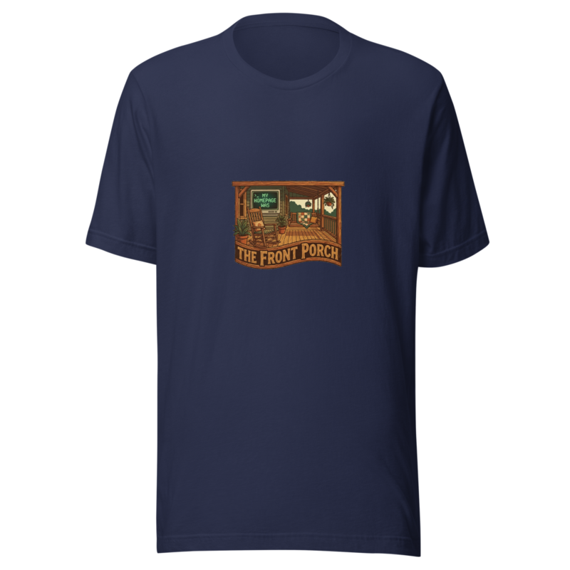 My Homepage Was The Front Porch - tshirt
