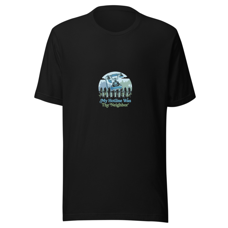 My Hotline Was The Neighbor - tshirt