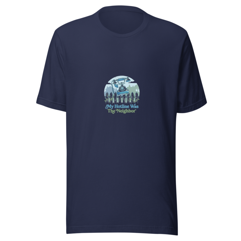 My Hotline Was The Neighbor - tshirt