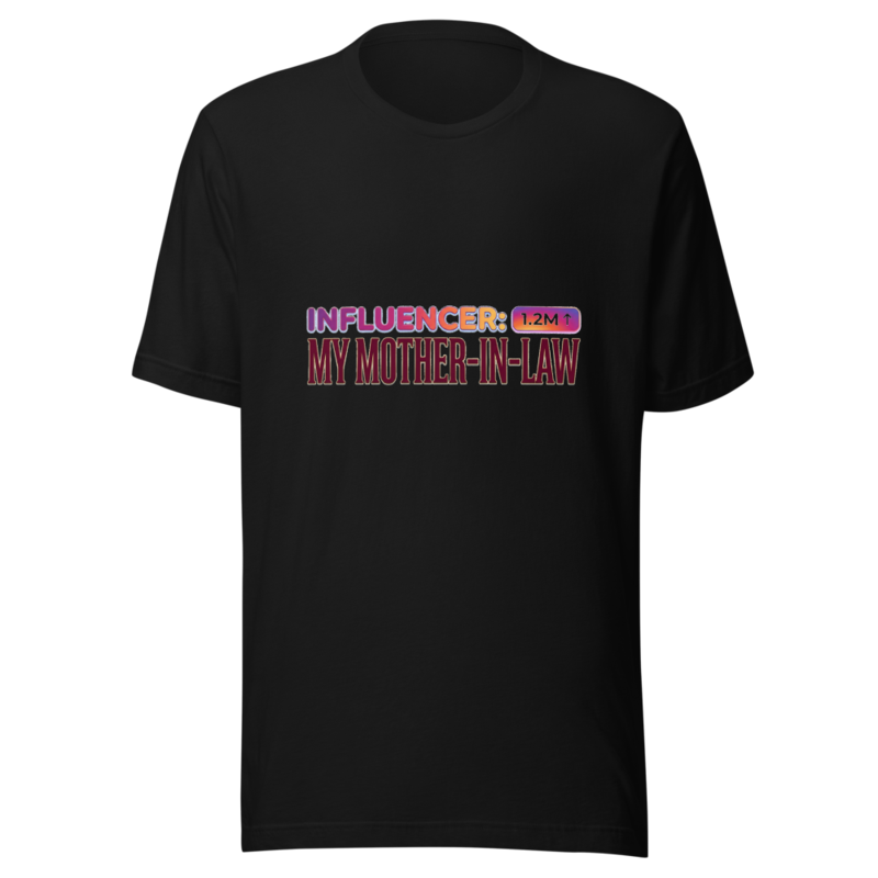 My Influencer Is My Mother-in-Law - tshirt