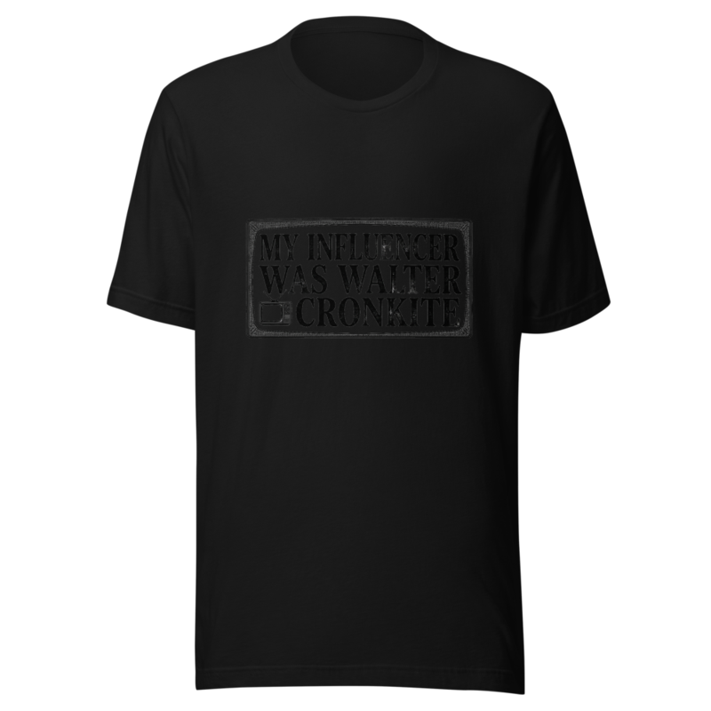 My Influencer Was Walter Cronkite - tshirt