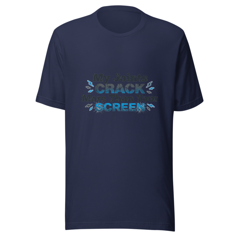 My Joints Crack More Than Your Screen - tshirt