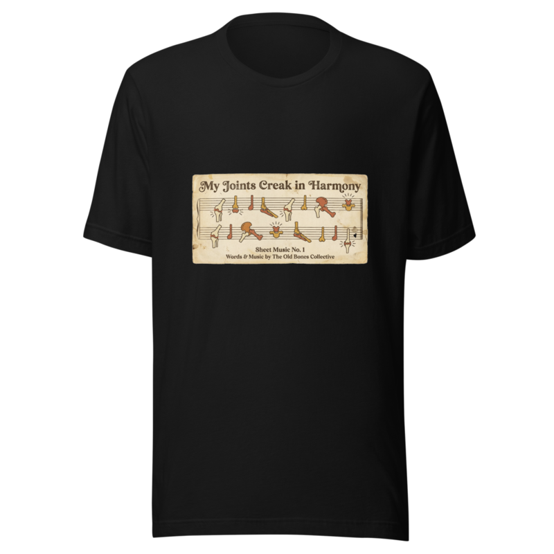 My Joints Creak in Harmony - tshirt