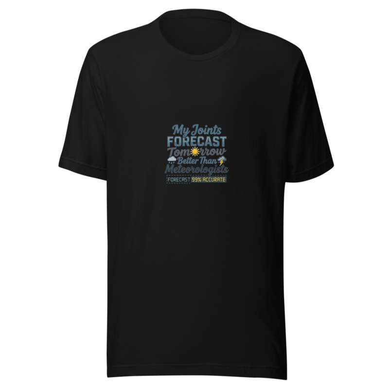 My Joints Forecast Tomorrow Better Than Meteorologists - tshirt
