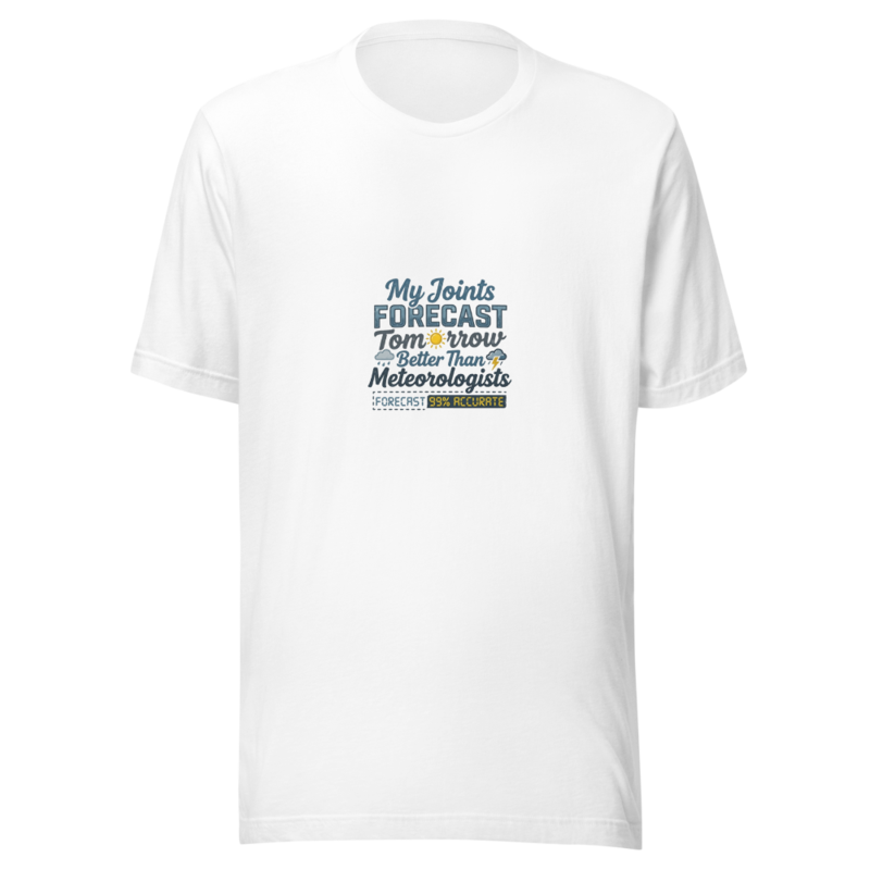 My Joints Forecast Tomorrow Better Than Meteorologists - tshirt