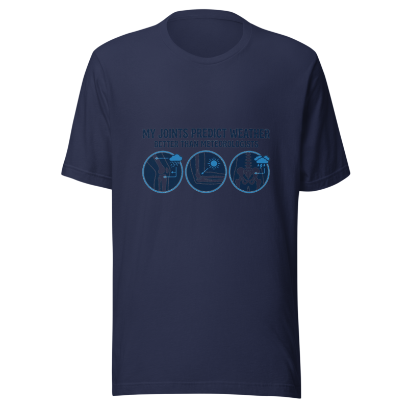 My Joints Predict Weather Better Than Meteorologists - tshirt